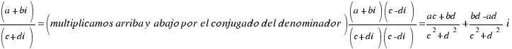 (a+bi)/(c+di) = (multiplicamos arriba y abajo por el conjugado del denominador) {
(a+bi)(c-di)}/{(c+di)(c-di)} = {{{ac}+{bd}}/{{c^2}+{d^2}}}+{{{bd}-{ad}}/{{c^2}+{d^2}}}i