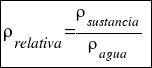 tabular{11}{11}{{ρ_relativa = {ρ_sustancia}/{ρ_agua}}}