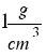 {1 g/cm^3}