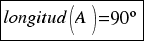 tabular{11}{11}{{longitud(A)= 90º}}