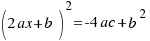 (2ax + b )^2 = -4ac + b^2