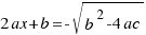 2ax + b = -sqrt{b^2-4ac}