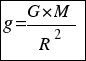 tabular{11}{11}{{g=G*M/R^2}}