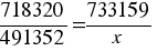 {718320/491352}={733159/x} {718320/491352}={733159/x}