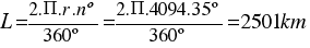 {L={2.Pi.r.nº}/{360º}={2.Pi.4094.35º}/{360º}=2501 km} {L={2.Pi.r.nº}/{360º}={2.Pi.4094.35º}/{360º}=2501 km}