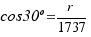 {cos30º = r/1737} {cos30º = r/1737}