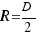 R= D/2