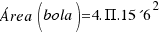 {Área(bola) = 4.Pi.15´6^2}