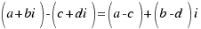 (a + bi) - (c+ di) = (a - c) + (b - d)i (a + bi) - (c+ di) = (a - c) + (b - d)i