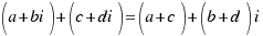 (a + bi) + (c+ di) = (a + c) + (b + d)i (a + bi) + (c+ di) = (a + c) + (b + d)i