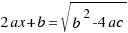 2ax + b = sqrt{b^2-4ac} 2ax + b = sqrt{b^2-4ac}