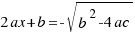 2ax + b = -sqrt{b^2-4ac} 2ax + b = -sqrt{b^2-4ac}