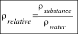 tabular{11}{11}{{ρ_relative = {ρ_substance}/{ρ_water}}}