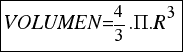 tabular{11}{11}{{VOLUMEN={4/3}.Pi.R^3}}