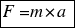 tabular{11}{11}{{F=m*a}}