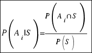 tabular{11}{11}{{P(A_i|S)= {P(A_i{inter}S)}/{P(S)}}} tabular{11}{11}{{P(A_i|S)= {P(A_i{inter}S)}/{P(S)}}}