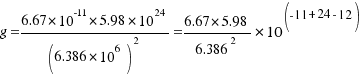 {g={6.67*10^-11*5.98*10^24}/(6.386*10^6)^2}={{6.67*5.98}/{6.386}^2}*10^(-11+24-12)