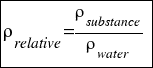 tabular{11}{11}{{ρ_relative = {ρ_substance}/{ρ_water}}} tabular{11}{11}{{ρ_relative = {ρ_substance}/{ρ_water}}}