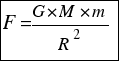 tabular{11}{11}{{F={G*M*m}/{R^2}}}