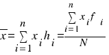 overline{x} = sum{i=1}{n}{x_i h_i}   =    {sum{i=1}{n}{x_i f_i}}/N