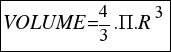 tabular{11}{11}{{VOLUME={4/3}.Pi.R^3}}