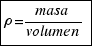 tabular{11}{11}{{rho = masa/volumen}}