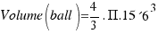 {Volume(ball)={4/3}.Pi.15´6^3}
