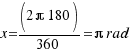 x = (2π 180)/360 = π rad