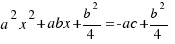 a^2x^2 + abx + b^2/4 = -ac + b^2/4