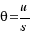 θ = u / s θ = u / s