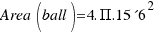 {Area(ball) = 4.Pi.15´6^2}