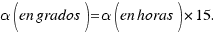 alpha (en grados) = alpha (en horas) * 15. alpha (en grados) = alpha (en horas) * 15.