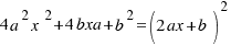 4a^2x^2 + 4bxa + b^2 = (2ax + b )^2